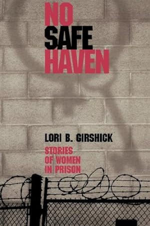 Seller image for No Safe Haven: Stories of Women in Prison (Northeastern Series on Gender, Crime, and Law) by Girshick, Lori B. [Paperback ] for sale by booksXpress