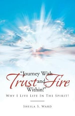 Imagen del vendedor de Journey with Trust and Fire Within: Why I Live Life in the Spirit! [Soft Cover ] a la venta por booksXpress