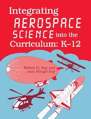 Seller image for Integrating Aerospace Science into the Curriculum: K-12 by Flack, Jerry D., Ray, Joan [Paperback ] for sale by booksXpress