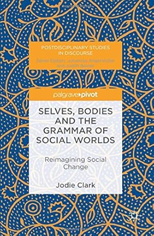 Seller image for Selves, Bodies and the Grammar of Social Worlds: Reimagining Social Change (Postdisciplinary Studies in Discourse) by Clark, Jodie [Hardcover ] for sale by booksXpress