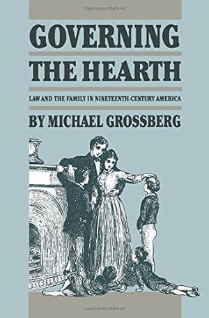 Imagen del vendedor de Governing the Hearth: Law and the Family in Nineteenth-Century America (Studies in Legal History) by Grossberg, Michael [Paperback ] a la venta por booksXpress