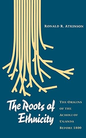 Seller image for The Roots of Ethnicity: The Origins of the Acholi of Uganda Before 1800 (The Ethnohistory Series) by Atkinson, Ronald R. [Hardcover ] for sale by booksXpress