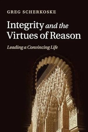 Seller image for Integrity and the Virtues of Reason by Scherkoske, Greg [Paperback ] for sale by booksXpress