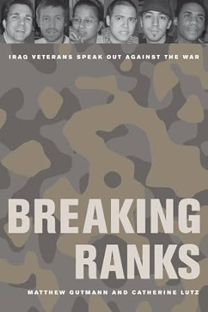 Immagine del venditore per Breaking Ranks: Iraq Veterans Speak Out against the War by Matthew Gutmann, Catherine Lutz [Paperback ] venduto da booksXpress