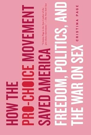 Immagine del venditore per How the Pro-Choice Movement Saved America: Freedom, Politics and the War on Sex by Cristina Page [Paperback ] venduto da booksXpress
