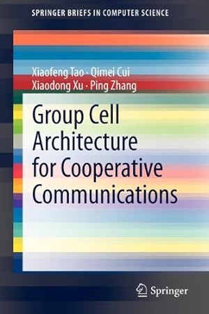 Immagine del venditore per Group Cell Architecture for Cooperative Communications (SpringerBriefs in Computer Science) by Tao, Xiaofeng, Cui, Qimei, Xu, Xiaodong, Zhang, Ping [Paperback ] venduto da booksXpress