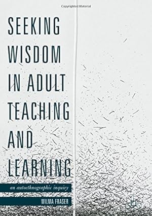 Seller image for Seeking Wisdom in Adult Teaching and Learning: An Autoethnographic Inquiry by Fraser, Wilma [Hardcover ] for sale by booksXpress