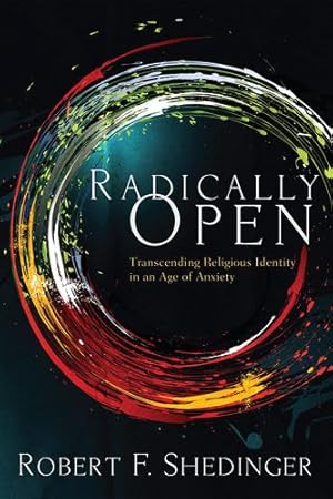 Seller image for Radically Open: Transcending Religious Identity in an Age of Anxiety by Shedinger, Robert F. [Paperback ] for sale by booksXpress