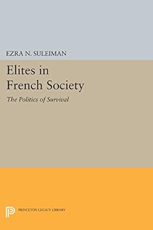 Image du vendeur pour Elites in French Society: The Politics of Survival (Princeton Legacy Library) by Suleiman, Ezra N. [Paperback ] mis en vente par booksXpress