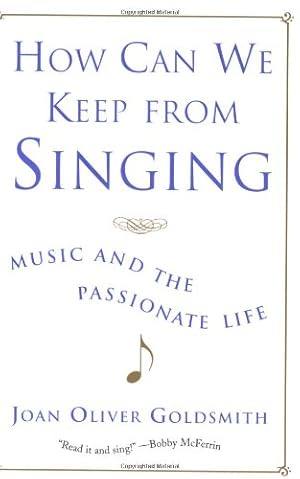 Seller image for How Can We Keep from Singing: Music and the Passionate Life by Goldsmith, Joan Oliver [Paperback ] for sale by booksXpress