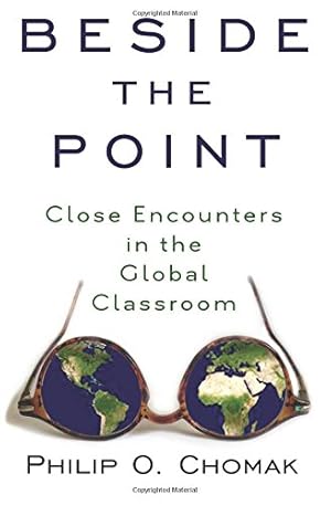 Seller image for Beside the Point: Close Encounters in the Global Classroom by Chomak, Philip O. [Paperback ] for sale by booksXpress