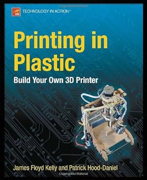 Seller image for Printing in Plastic: Build Your Own 3D Printer (Technology in Action) by Floyd Kelly, James, Hood-Daniel, Patrick [Paperback ] for sale by booksXpress