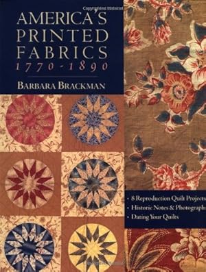 Seller image for America's Printed Fabrics 1770-1890. 8 Reproduction Quilt Projects Historic Notes & Photographs Dating Your Quilts [Soft Cover ] for sale by booksXpress