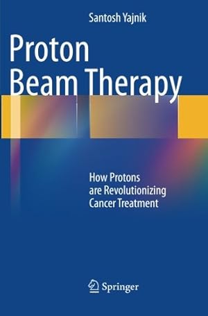 Bild des Verkufers fr Proton Beam Therapy: How Protons are Revolutionizing Cancer Treatment by Yajnik, Santosh [Paperback ] zum Verkauf von booksXpress