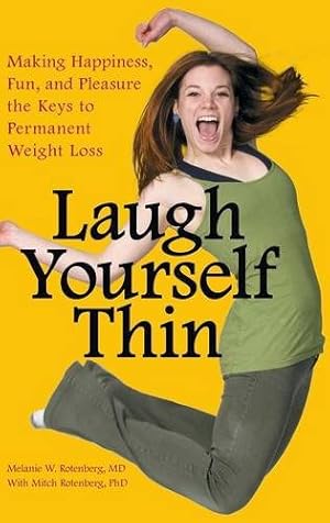 Imagen del vendedor de Laugh Yourself Thin: Making Happiness, Fun, and Pleasure the Keys to Permanent Weight Loss by Rotenberg M.D., Melanie W., Rotenberg Ph.D., Mitch [Hardcover ] a la venta por booksXpress