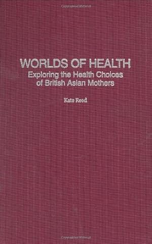 Image du vendeur pour Worlds of Health: Exploring the Health Choices of British Asian Mothers by Reed, Kate [Hardcover ] mis en vente par booksXpress