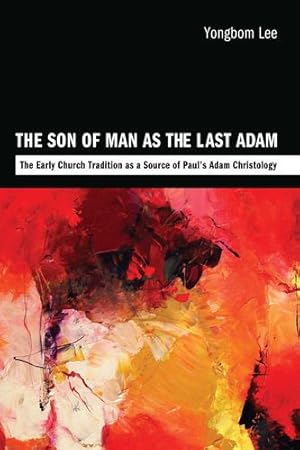 Immagine del venditore per The Son of Man as the Last Adam: The Early Church Tradition as a Source of Pauls Adam Christology [Soft Cover ] venduto da booksXpress