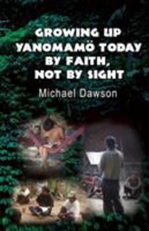 Seller image for Growing Up Yanomam ¶ Today: By Faith, Not by Sight by Mike Dawson [Paperback ] for sale by booksXpress