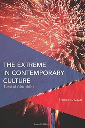 Seller image for The Extreme in Contemporary Culture: States of Vulnerability (Critical Perspectives on Theory, Culture and Politics) by Nayar Professor of English at the University of Hyderabad India, Pramod K. [Paperback ] for sale by booksXpress