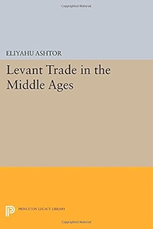 Imagen del vendedor de Levant Trade in the Middle Ages (Princeton Legacy Library) by Ashtor, Eliyahu [Paperback ] a la venta por booksXpress