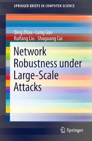 Seller image for Network Robustness under Large-Scale Attacks (SpringerBriefs in Computer Science) by Zhou, Qing, Gao, Long, Liu, Ruifang, Cui, Shuguang [Paperback ] for sale by booksXpress