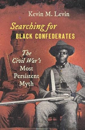 Seller image for Searching for Black Confederates: The Civil Warâ  s Most Persistent Myth (Civil War America) by Levin, Kevin M. [Hardcover ] for sale by booksXpress