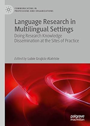 Imagen del vendedor de Language Research in Multilingual Settings: Doing Research Knowledge Dissemination at the Sites of Practice (Communicating in Professions and Organizations) [Hardcover ] a la venta por booksXpress