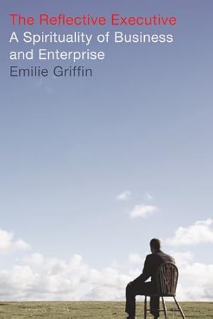 Seller image for The Reflective Executive: A Spirituality of Business and Enterprise by Griffin, Emilie [Paperback ] for sale by booksXpress