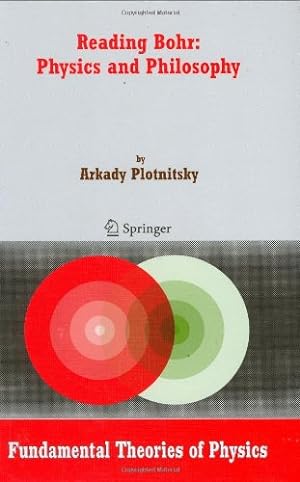 Seller image for Reading Bohr: Physics and Philosophy (Fundamental Theories of Physics) by Plotnitsky, Arkady [Hardcover ] for sale by booksXpress