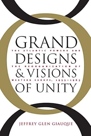 Immagine del venditore per Grand Designs and Visions of Unity: The Atlantic Powers and the Reorganization of Western Europe, 1955-1963 by Giauque, Jeffrey Glen [Paperback ] venduto da booksXpress