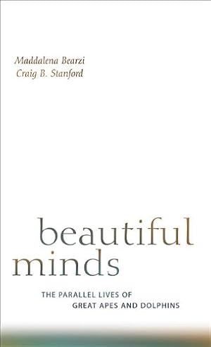 Seller image for Beautiful Minds: The Parallel Lives of Great Apes and Dolphins by Bearzi, Maddalena, Stanford, Craig B. [Paperback ] for sale by booksXpress