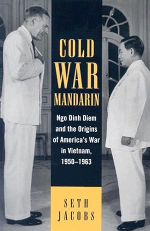 Seller image for Cold War Mandarin: Ngo Dinh Diem and the Origins of America's War in Vietnam, 19501963 (Vietnam: America in the War Years) by Jacobs, Seth [Hardcover ] for sale by booksXpress