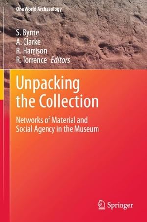 Bild des Verkufers fr Unpacking the Collection: Networks of Material and Social Agency in the Museum (One World Archaeology) [Hardcover ] zum Verkauf von booksXpress