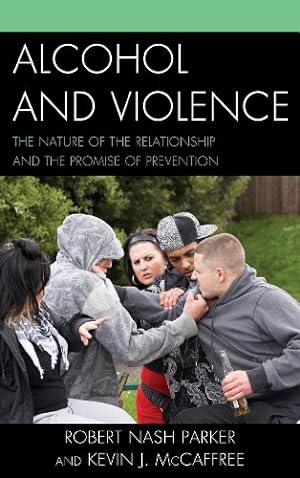 Bild des Verkufers fr Alcohol and Violence: The Nature of the Relationship and the Promise of Prevention by Parker, Robert Nash, McCaffree, Kevin J. [Hardcover ] zum Verkauf von booksXpress