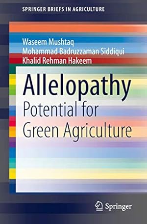 Bild des Verkufers fr Allelopathy: Potential for Green Agriculture (SpringerBriefs in Agriculture) by Mushtaq, Waseem, Siddiqui, Mohammad Badruzzaman, Hakeem, Khalid Rehman [Paperback ] zum Verkauf von booksXpress