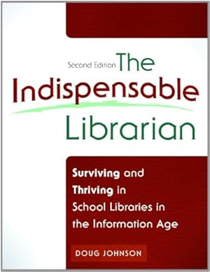 Imagen del vendedor de The Indispensable Librarian: Surviving and Thriving in School Libraries in the Information Age, 2nd Edition by Johnson, Douglas A. [Paperback ] a la venta por booksXpress