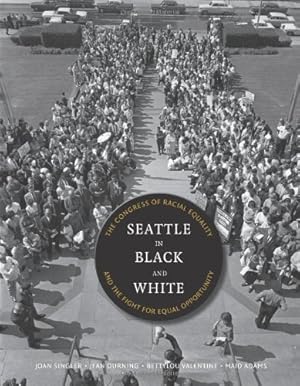 Seller image for Seattle in Black and White: The Congress of Racial Equality and the Fight for Equal Opportunity (V Ethel Willis White Books) by Singler, Joan, Durning, Jean C., Valentine, Bettylou, Adams, Martha (Maid) J. [Paperback ] for sale by booksXpress