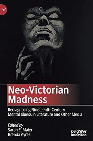 Seller image for Neo-Victorian Madness: Rediagnosing Nineteenth-Century Mental Illness in Literature and Other Media [Hardcover ] for sale by booksXpress