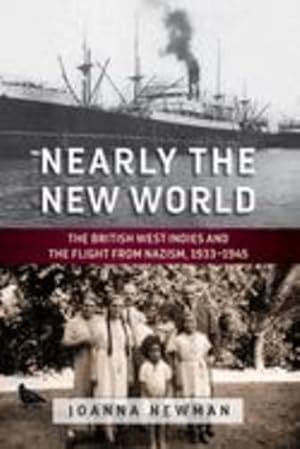 Seller image for Nearly the New World: The British West Indies and the Flight from Nazism, 1933â  1945 by Newman, Joanna [Paperback ] for sale by booksXpress