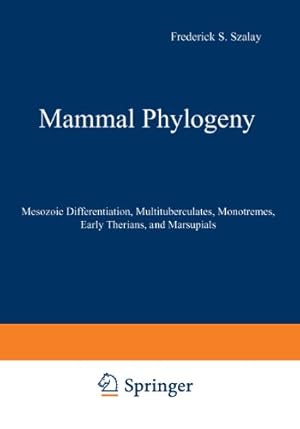 Image du vendeur pour Mammal Phylogeny: Mesozoic Differentiation, Multituberculates, Monotremes, Early Therians, and Marsupials [Paperback ] mis en vente par booksXpress