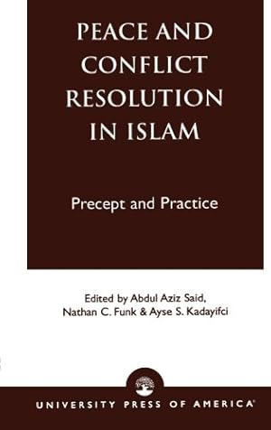 Image du vendeur pour Peace and Conflict Resolution in Islam: Precept and Practice by Said, Abdul Aziz, Funk, Nathan C., Kadayifci, Ayse [Paperback ] mis en vente par booksXpress