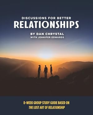 Bild des Verkufers fr Discussions for Better Relationships: 8-Week Group Study Based on The Lost Art of Relationship by Chrystal, Dan, Edwards, Jennifer [Paperback ] zum Verkauf von booksXpress