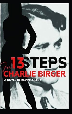 Seller image for 13 Steps for Charlie Birger by Corley, Kevin [Paperback ] for sale by booksXpress