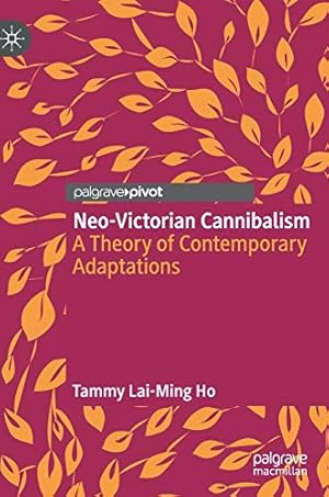 Seller image for Neo-Victorian Cannibalism: A Theory of Contemporary Adaptations by Ho, Tammy Lai-Ming [Hardcover ] for sale by booksXpress