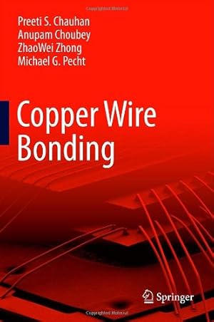 Image du vendeur pour Copper Wire Bonding by Chauhan, Preeti S, Choubey, Anupam, Zhong, ZhaoWei, Pecht, Michael G [Hardcover ] mis en vente par booksXpress