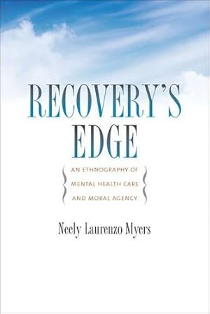 Image du vendeur pour Recovery's Edge: An Ethnography of Mental Health Care and Moral Agency by Myers, Neely Laurenzo [Paperback ] mis en vente par booksXpress