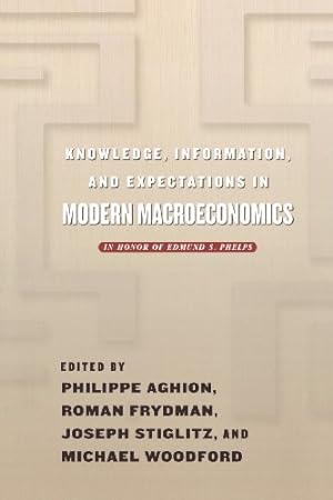 Image du vendeur pour Knowledge, Information, and Expectations in Modern Macroeconomics: In Honor of Edmund S. Phelps [Paperback ] mis en vente par booksXpress