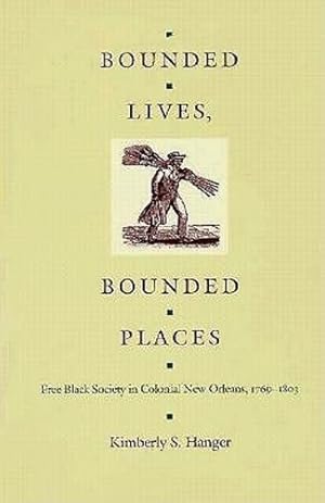 Immagine del venditore per Bounded Lives, Bounded Places: Free Black Society in Colonial New Orleans, 17691803 by Hanger, Kimberly S. [Paperback ] venduto da booksXpress