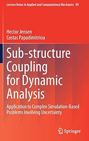 Bild des Verkufers fr Sub-structure Coupling for Dynamic Analysis: Application to Complex Simulation-Based Problems Involving Uncertainty (Lecture Notes in Applied and Computational Mechanics) by Jensen, Hector, Papadimitriou, Costas [Hardcover ] zum Verkauf von booksXpress