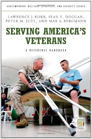 Seller image for Serving America's Veterans: A Reference Handbook (Contemporary Military, Strategic, and Security Issues) by Korb, Lawrence J., Duggan, Sean E., Juul, Peter M., Bergmann, Max A. [Hardcover ] for sale by booksXpress